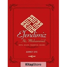 Efendimiz Hz.Muhammed -Soyu Ailesi Yaşantısı Ahlakı  - Ahmet Efe  - Akçağ Yayınları