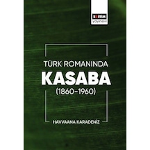 Türk Romanında Kasaba 1860-1960 / Havvaana Karadeniz