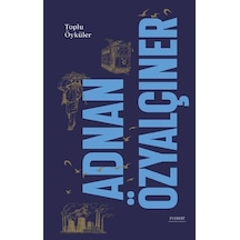 Adnan Özyalçıner - Toplu Öyküler - Adnan Özyalçıner - Everest Yayınları