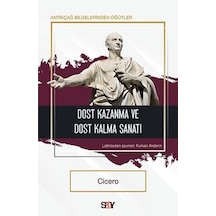 Dost Kazanma ve Dost Kalma Sanatı - Antikçağ  Bilgelerinden Öğütler - Cicero - Say Yayınları