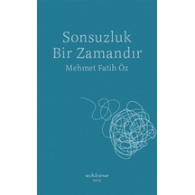 Sonsuzluk Bir Zamandır - Mehmet Fatih Öz - Muhit Kitap