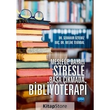 Mesleğe Dayalı Stresle Başa Çıkmada Bibliyoterapi - Melike Tekindal -  Semanur Öztemiz - Nobel Akademik Yayıncılık