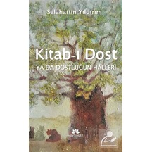 Kitab-ı Dost Ya Da Dostluğun Halleri / Selahattin Yıldırım