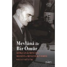 Mevlana İle Bir Ömür - Sezai Küçük - Sufi Kitap
