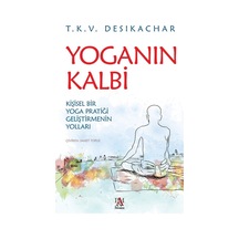 Yoganın Kalbi / Kişisel Bir Yoga Pratiği Geliştirmenin Yolları