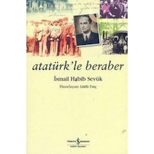 Atatürk'le Beraber - İsmail Habib Sevük - İş Bankası Kültür Yayınları