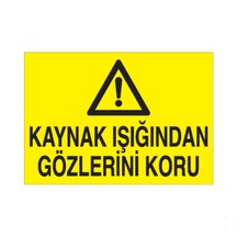 Kaynak Işıgından Gözünü Koru Uyarı Levhası