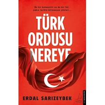 Türk Ordusu Nereye - Erdal Sarızeybek - Destek Yayınları