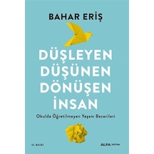 Düşleyen Düşünen Dönüşen İnsan - Okulda Öğretilmeyen Yaşam Becerileri - Bahar Eriş - Alfa Yayıncılık