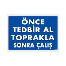 Önce Tedbir Al Toprakla Sonra Çalış Uyarı Levhası 25x35 Kod:1138 - Elwm-286597