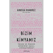 Bizim Kimyamız  - İnsan ve Madde Birbirini Nasıl Dönüştürdü?  - Ainissa Ramirez  - Babil Kitap