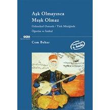 Aşk Olmayınca Meşk Olmaz: Geleneksel Osmanlı - Türk Müziğinde Öğretim ve İntikal - Cem Behar - Yapı Kredi Yayınları