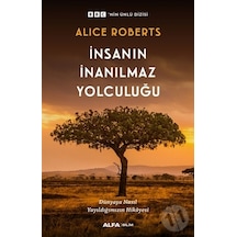 İnsanın İnanılmaz Yolculuğu  - Alice Roberts  - Alfa Yayıncılık