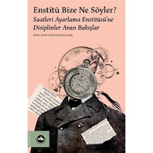 Enstitü Bize Ne Söyler? Saatleri Ayarlama Enstitüsü'ne Disiplinler Arası Bakışlar- VakıfBank Kültür Yayınları