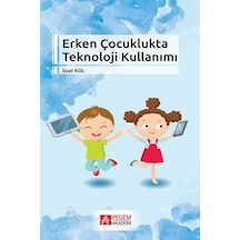 Erken Çocuklukta Teknoloji Kullanımı - Suat Kol - Pegem Akademi Yayıncılık
