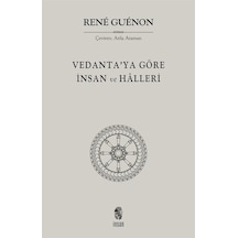 Vedanta'ya Göre İnsan Ve Halleri / Rene Guenon