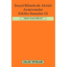 Sosyal Bilimlerde Aktüel Araştırmalar: Etkiler-sonuçlar 2