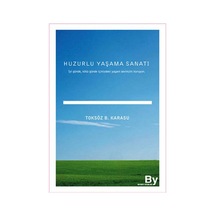 Huzurlu Yaşama Sanatı - Toksöz B. Karasu - Boyner Yayınları