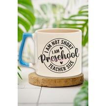 I Am Not Short I Am Preschool Teacher Size Temalı Komik Hediyelik Kulplu Kupa Bardak MAvi