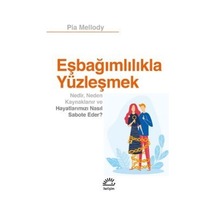 Eşbağımlılıkla Yüzleşmek - Nedir Neden Kaynaklanır ve Hayatlarımızı Nasıl Sabote Eder? - Pia Mellody - İletişim Yayınları