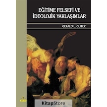 Eğitime Felsefi ve Ideolojik Yaklaşımlar / Gerald L.  Gutek