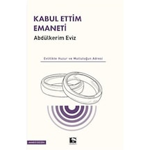 Kabul Ettim Emaneti - Evlilikte Huzur ve Mutluluğun Adresi - Abdulkerim Eviz - Çınaraltı Yayınları