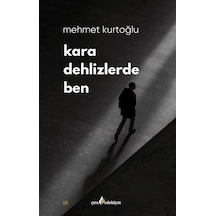 Kara Dehlizlerde Ben / Mehmet Kurtoğlu