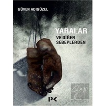 Yaralar ve Diğer Sebeplerden - Güven Adıgüzel - Profil Kitap