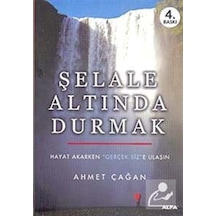 Şelale Altında Durmak - Hayat Akarken Gerçek Siz'e Ulaşın - Ahmet Çağan - Alfa Yayıncılık Şelale Altında Durmak - Hayat Akarken Gerçek Siz'e Ulaşın - Ahmet Çağan - Alfa Yayıncılık
