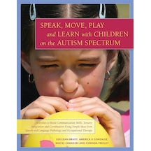 Speak, Move, Play And Learn With Children On The Autism Spectrum: Activities To Boost Communication Skills, Sensory Integration And Coordination Using ... Language Pathology And Occupational Therapy
