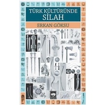 Türk Kültüründe Silah - Erkan Göksu - Ötüken Neşriyat