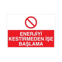 Enerjiui Kesmeden İşe Başlama Uyarı Tabelası - 70x100 Foreks - Ş10