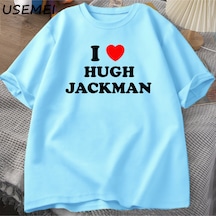 Flood Of Style I Love Hugh Jackman T-shirt Unisex Tee Cotton Letter Printed Tshirt Casual O Neck Short Sleev Mavi