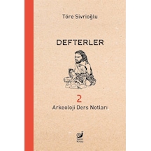 Defterler 2 Arkeoloji Ders Notları / Töre Sivrioğlu