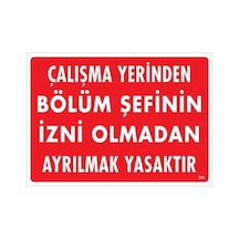 Çalışma Yerinden Bölüm Şefinin İzni Olmadan Ayrılmak Yasaktır Uyarı Levhası 25x35 Kod:239 - Elwm-286648