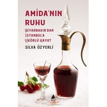 Amida'nın Ruhu - Diyarbakır'dan İstanbul'a Likörlü Hayat - Silva Özyerli - Aras Yayıncılık