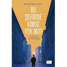 Bu Şehirde Kimse Yok Mu / Rövşen Abdullaoğlu