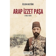 Arap İzzet Paşa 1852 - 1924 - Özlem Hastürk - Yeditepe Akademi