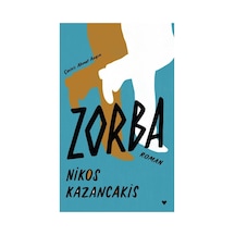 Zorba - Hayat Mücadelesi Ve Destanı Duygusal Bir Eser
