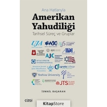 Ana Hatlarıyla Amerikan Yahudiliği - Tarihsel Süreç ve Gruplar - İsmail Başaran - Çizgi Kitabevi