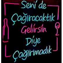 Senide Çağıracaktık Gelirsin Diye Çağırmadık Neon Led Tabela