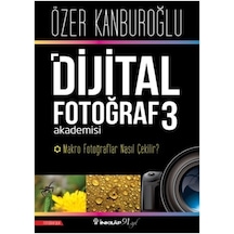 Dijital Fotoğraf Akademisi 3-Makro Fotoğraflar Nasıl Çekilir? - Özer Kanburoğlu - İnkılap Kitabevi