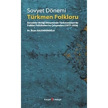 Sovyet Dönemi Türkmen Folklorü İhsan Kalenderoğlu Kurgan Edebiy