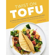Twist On Tofu: 52 Fresh And Unexpected Vegetarian Recipes, From Tofu Tacos And Quiche To Lasagna, Wings, Fries, And More