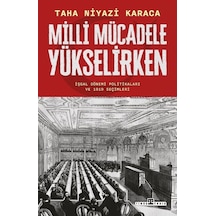 Milli Mücadele Yükselirken - İşgal Dönemi Politikaları ve 1919 Seçimleri - Taha Niyazi Karaca - Timaş Yayınları
