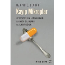 Kayıp Mikroplar  - Antibiyotiklerin Aşırı Kullanımı Çağımızın Salgınlarını Nasıl Körüklüyor?  - Martin J. Blaser  - Metis Yayınları