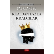 Kraldan Fazla Kralcılar - Yaşanmış Günümüz Hikayeleri - Sabri Akbel - Tuba Kitabevi