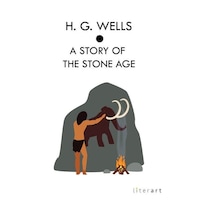 A Story Of The Stone Age / Herbert George Wells