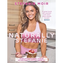 Naturally Stefanie: Recipes, Workouts And Daily Rituals For A Stronger, Happier You