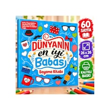 Dünyanın En İyi Babası Boyama Kitabı 60 Sayfa 26x26 Cm Kaliteli Baskı Eğlenceli Çocuk Boyama Kitabı